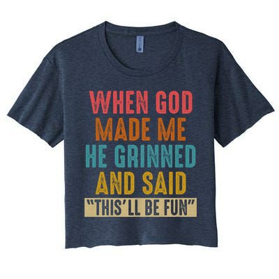 When God made me he Grinned and said this'll be fun Crop Top