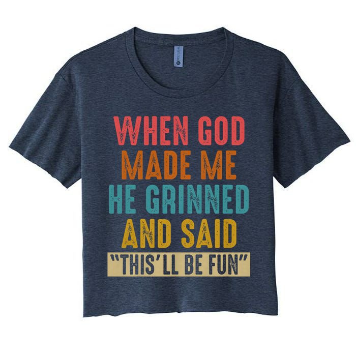 When God made me he Grinned and said this'll be fun Women's Crop Top Tee