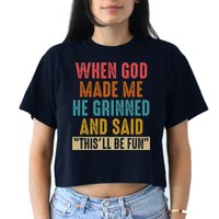 When God made me he Grinned and said this'll be fun Women's Crop Top Tee