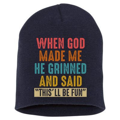 When God made me he Grinned and said this'll be fun Short Acrylic Beanie