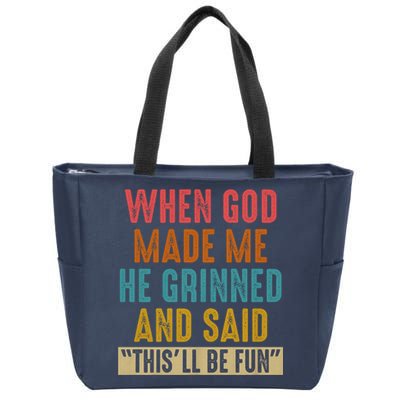 When God made me he Grinned and said this'll be fun Zip Tote Bag