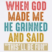 When God made me he Grinned and said this'll be fun Garment-Dyed Sweatshirt