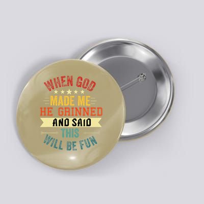 when god made me he grinned and said this will be fun Button