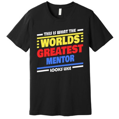 World's Greatest Mentor Saying Funny Mentor Premium T-Shirt