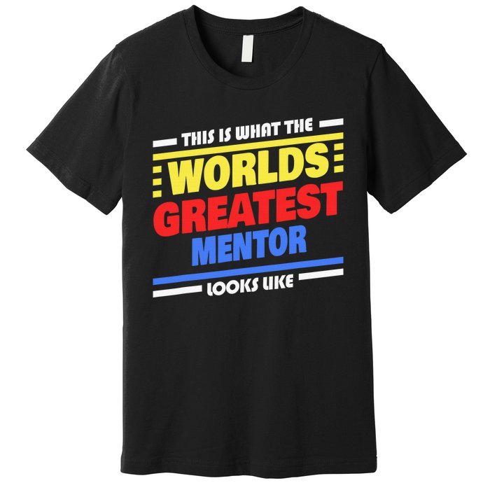 World's Greatest Mentor Saying Funny Mentor Premium T-Shirt