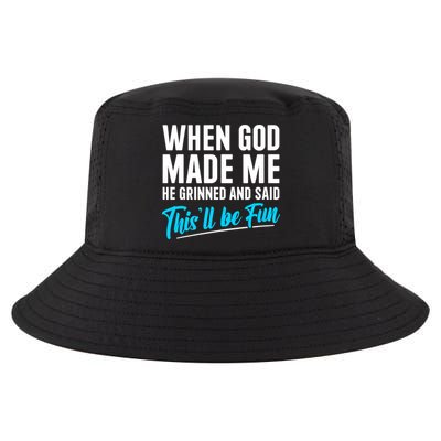 When God Made Me He Grinned and Said This Will Be Fun Cool Comfort Performance Bucket Hat
