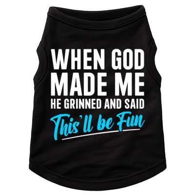 When God Made Me He Grinned and Said This Will Be Fun Doggie Tank