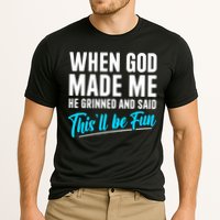 When God Made Me He Grinned and Said This Will Be Fun Performance Shirt