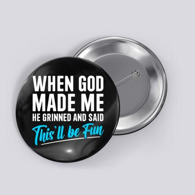 When God Made Me He Grinned and Said This Will Be Fun Button