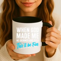 When God Made Me He Grinned and Said This Will Be Fun Mug