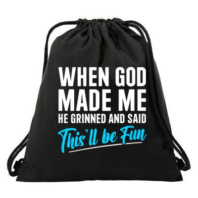 When God Made Me He Grinned and Said This Will Be Fun Drawstring Bag