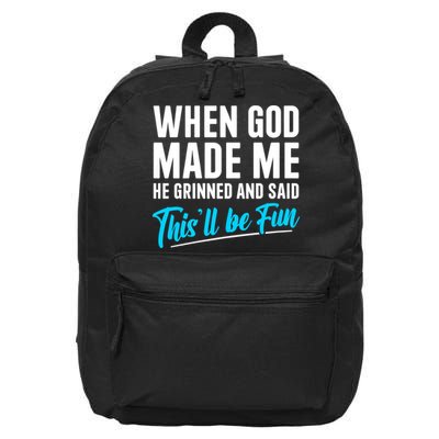 When God Made Me He Grinned and Said This Will Be Fun 16 in Basic Backpack