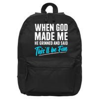 When God Made Me He Grinned and Said This Will Be Fun 16 in Basic Backpack