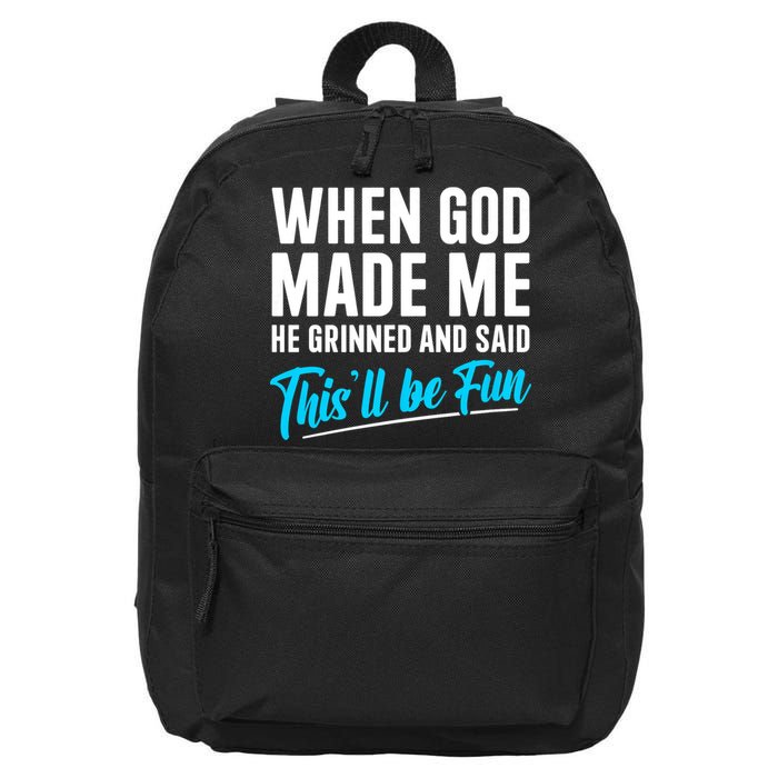 When God Made Me He Grinned and Said This Will Be Fun 16 in Basic Backpack