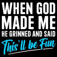 When God Made Me He Grinned and Said This Will Be Fun 16 in Basic Backpack