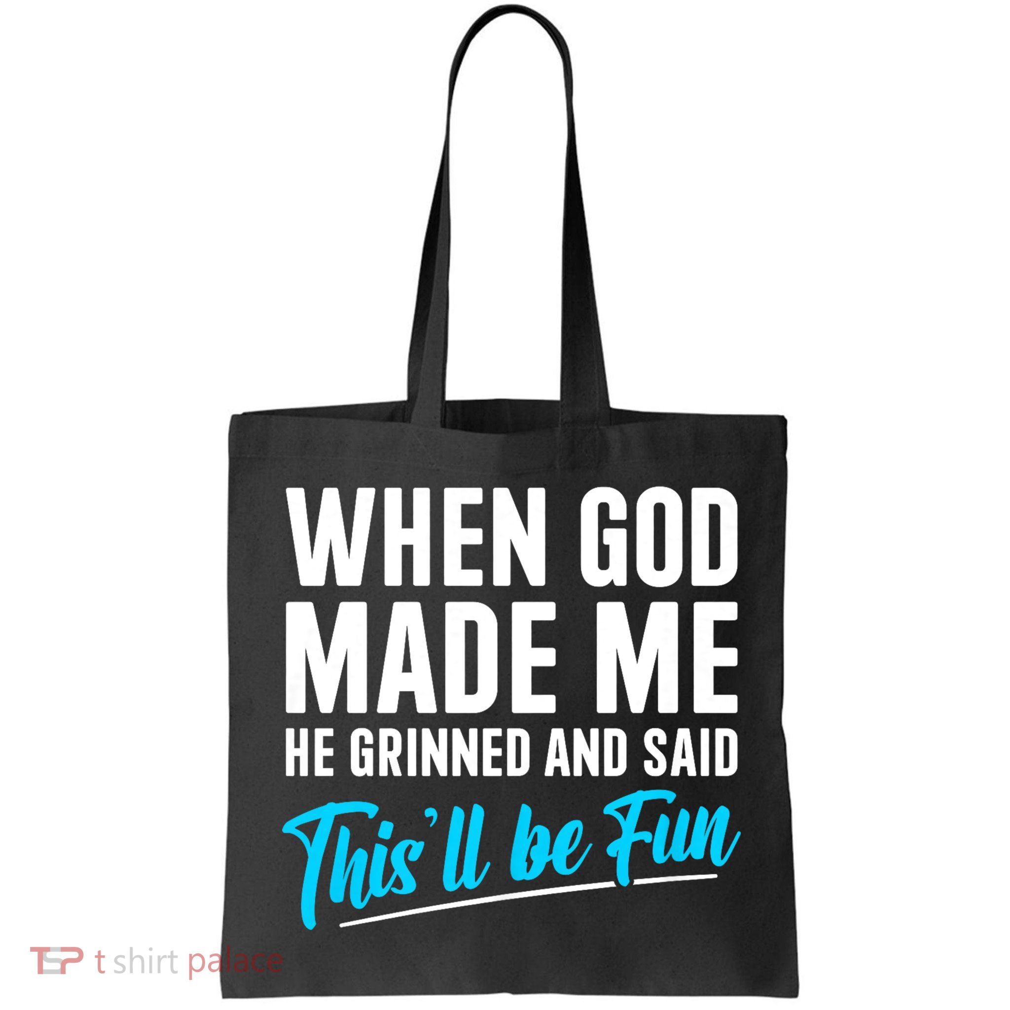When God Made Me He Grinned and Said This Will Be Fun Bag