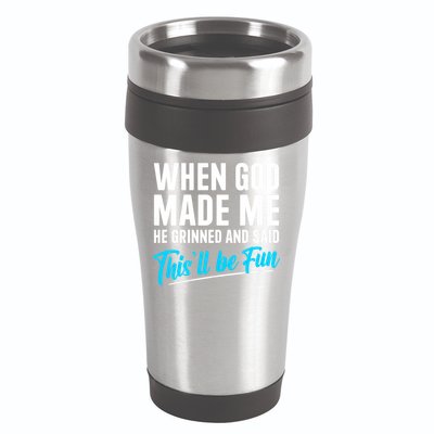 When God Made Me He Grinned and Said This Will Be Fun 16oz Travel Tumbler