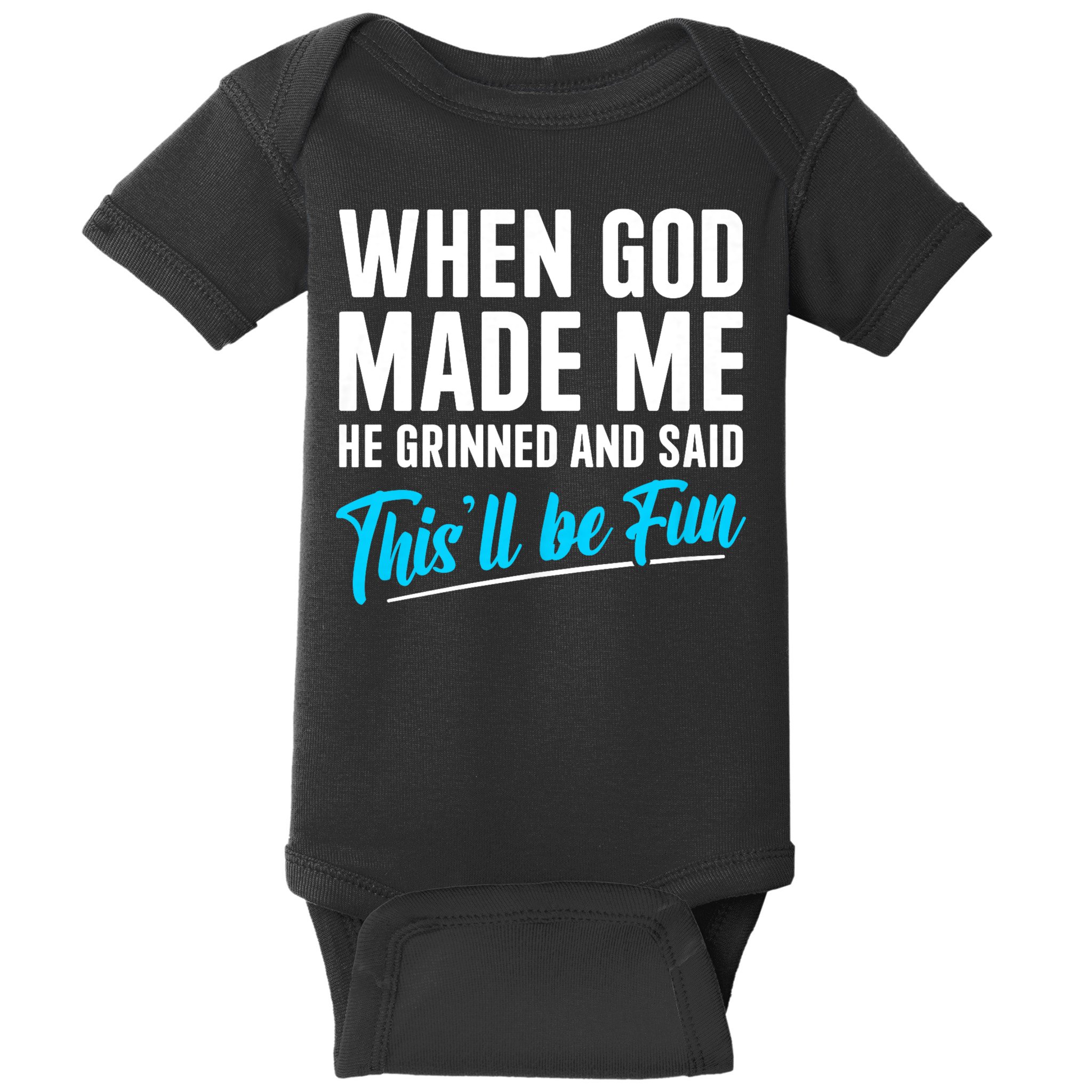 When God Made Me He Grinned and Said This Will Be Fun Baby Bodysuit