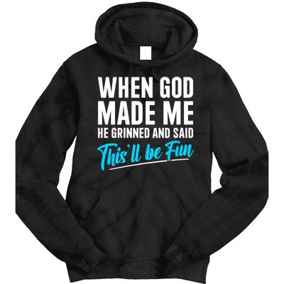 When God Made Me He Grinned and Said This Will Be Fun Tie Dye Hoodie