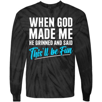 When God Made Me He Grinned and Said This Will Be Fun Tie-Dye Long Sleeve Shirt