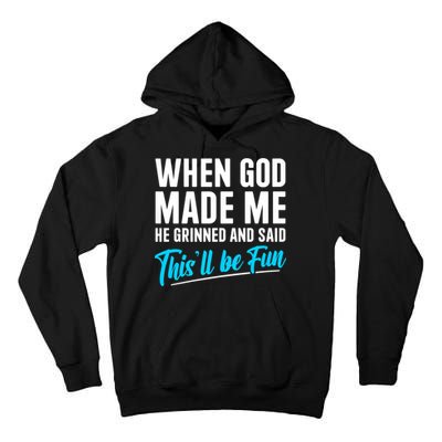 When God Made Me He Grinned and Said This Will Be Fun Tall Hoodie