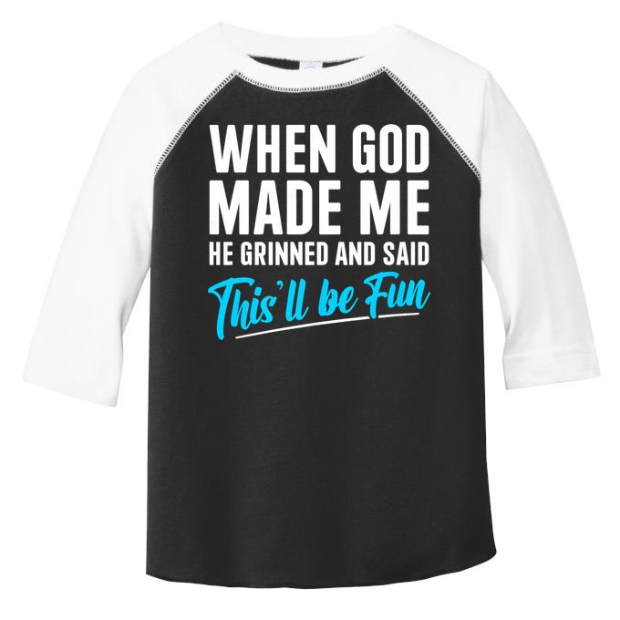 When God Made Me He Grinned and Said This Will Be Fun Toddler Fine Jersey T-Shirt