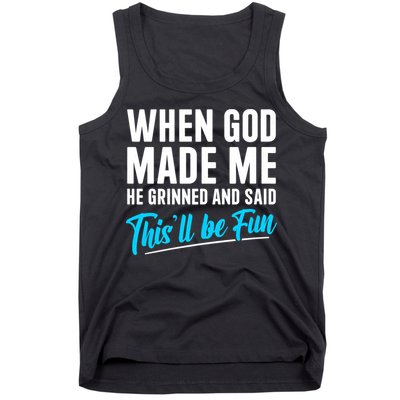 When God Made Me He Grinned and Said This Will Be Fun Tank Top