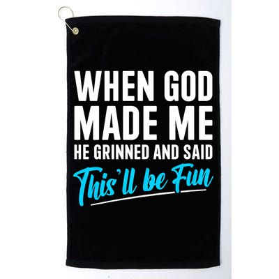 When God Made Me He Grinned and Said This Will Be Fun Golf Towel