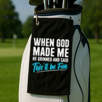 When God Made Me He Grinned and Said This Will Be Fun Golf Towel