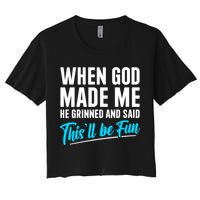 When God Made Me He Grinned and Said This Will Be Fun Women's Crop Top Tee
