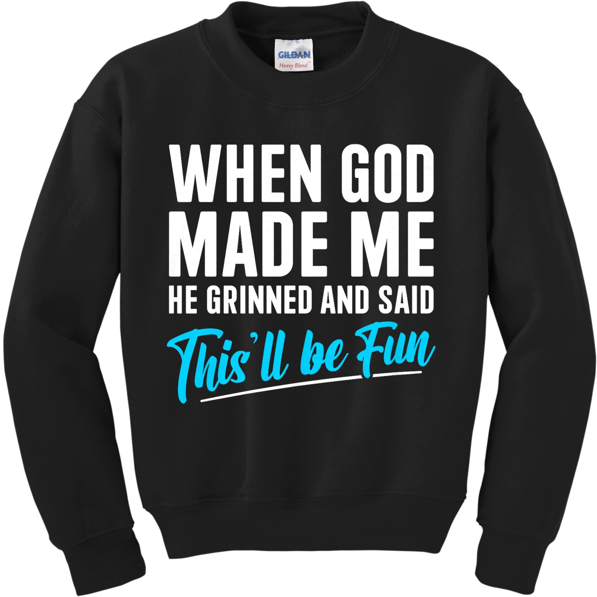 When God Made Me He Grinned and Said This Will Be Fun Kids Sweatshirt