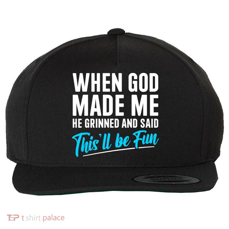 When God Made Me He Grinned and Said This Will Be Fun Wool Snapback Cap