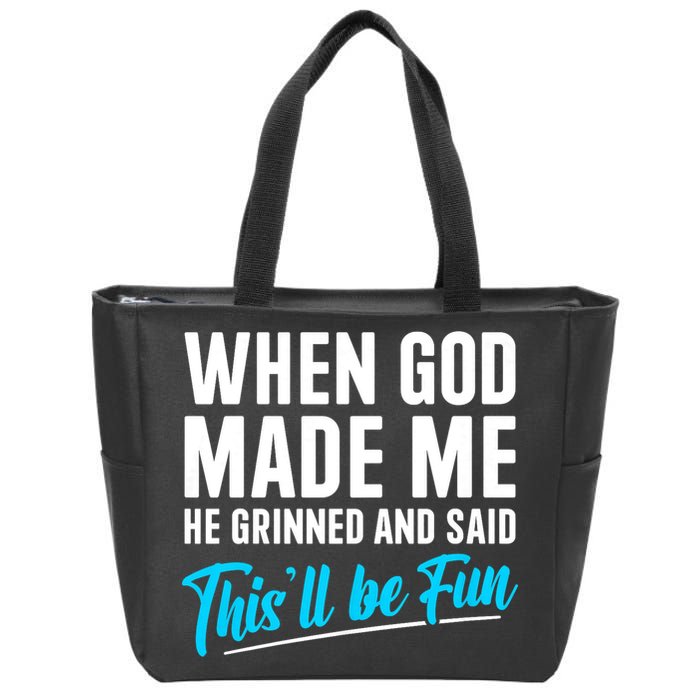 When God Made Me He Grinned and Said This Will Be Fun Zip Tote Bag