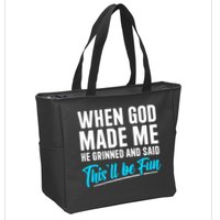 When God Made Me He Grinned and Said This Will Be Fun Zip Tote Bag