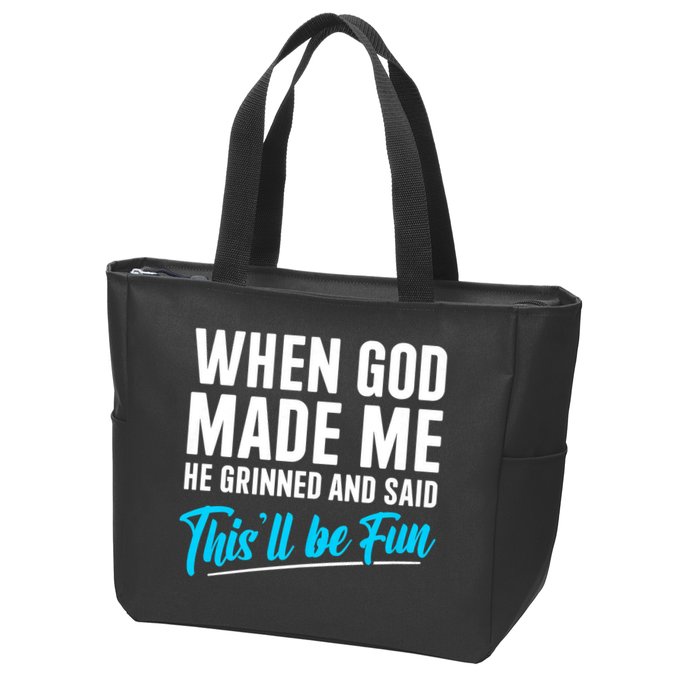 When God Made Me He Grinned and Said This Will Be Fun Zip Tote Bag