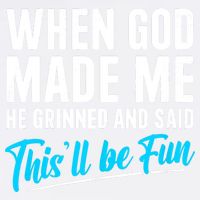 When God Made Me He Grinned and Said This Will Be Fun Garment-Dyed Sweatshirt