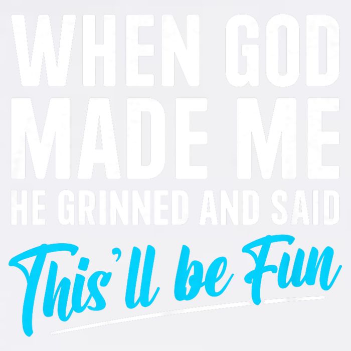 When God Made Me He Grinned and Said This Will Be Fun Garment-Dyed Sweatshirt