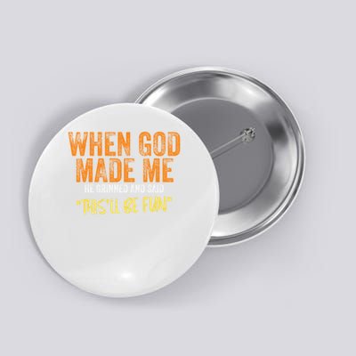 When God Made Me He Grinned And Said This'Ll Be Fun Button