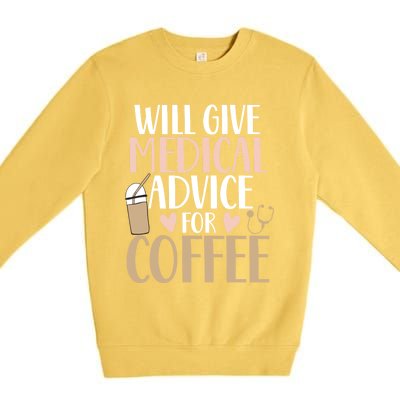 Will Give Medical Advice For Coffee Nurse Caffeine Funny Gift Premium Crewneck Sweatshirt