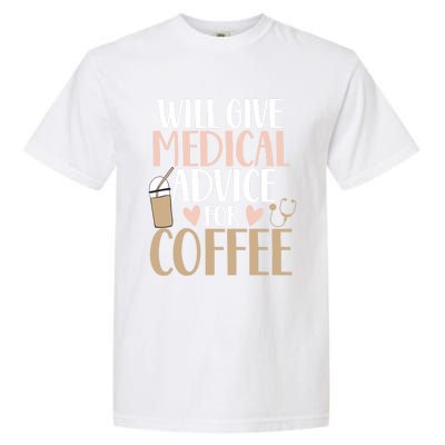 Will Give Medical Advice For Coffee Nurse Caffeine Funny Gift Garment-Dyed Heavyweight T-Shirt