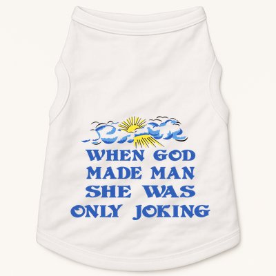 When God Made Man She Was Only Joking Doggie Tank