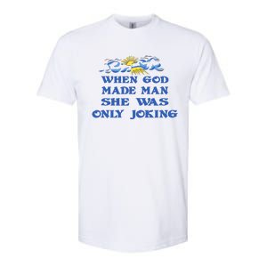 When God Made Man She Was Only Joking Softstyle CVC T-Shirt