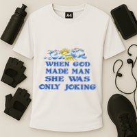 When God Made Man She Was Only Joking Cooling Performance Crew T-Shirt