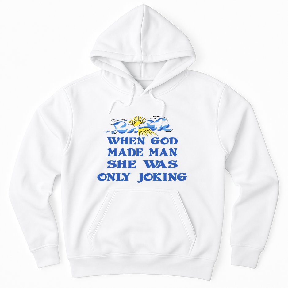 When God Made Man She Was Only Joking Hoodie
