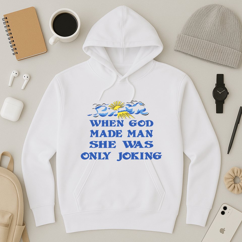 When God Made Man She Was Only Joking Hoodie