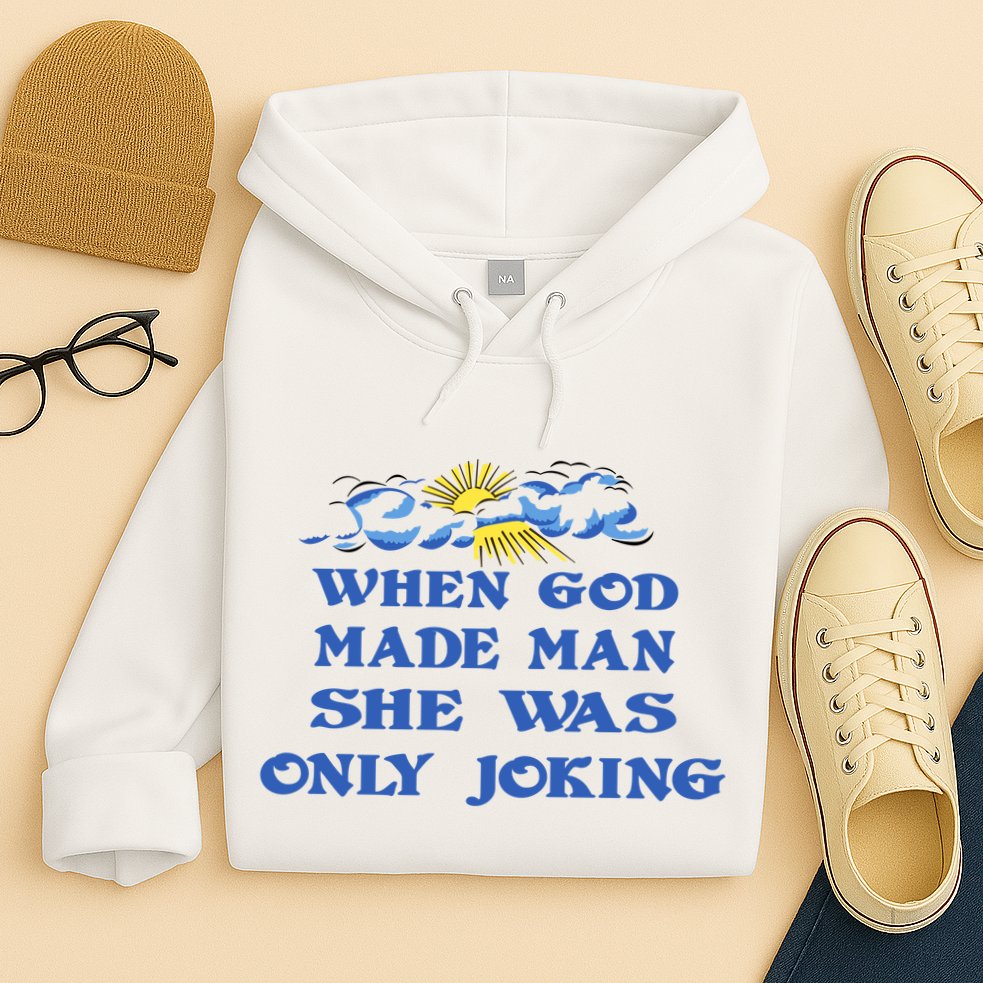 When God Made Man She Was Only Joking Hoodie