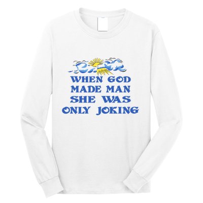 When God Made Man She Was Only Joking Long Sleeve Shirt