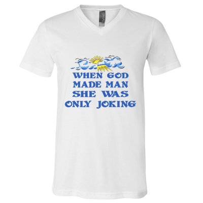 When God Made Man She Was Only Joking V-Neck T-Shirt