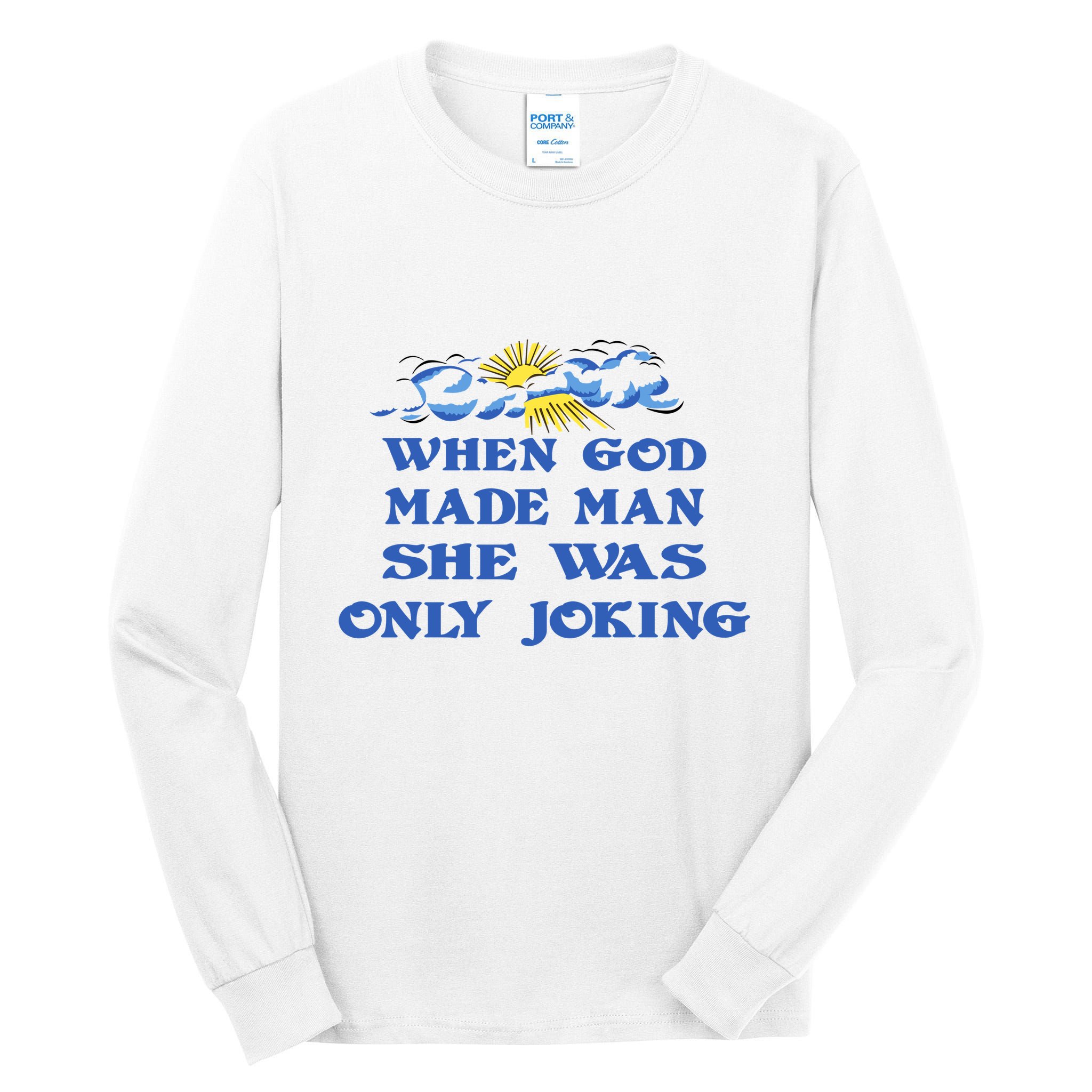 When God Made Man She Was Only Joking Tall Long Sleeve T-Shirt