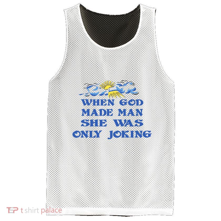 When God Made Man She Was Only Joking Mesh Reversible Basketball Jersey Tank